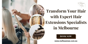 Transform Your Hair with Expert Hair Extensions Specialists in Melbourne