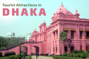 Discover Top Tourist Attractions in Dhaka for an Unforgettable Trip