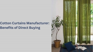 Cotton Curtains Manufacturer: Benefits of Direct Buying