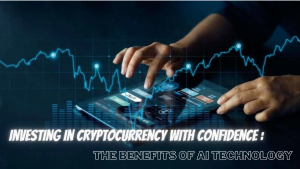 Investing in Cryptocurrency with Confidence: The Benefits of AI Technology