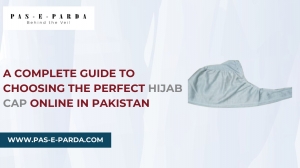 A Complete Guide to Choosing the Perfect Hijab Cap Online in Pakistan