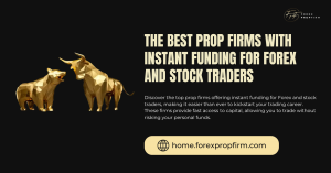 Prop Firms with Instant Funding: Unlock Your Trading Potential Today