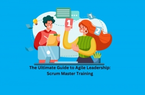 The Ultimate Guide to Agile Leadership: Scrum Master Training