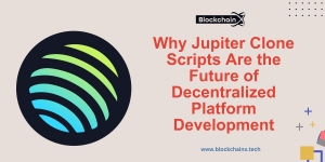 Why Jupiter Clone Scripts Are the Future of Decentralized Platform Development