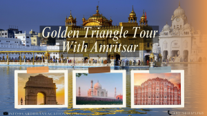 Golden Triangle Tour with Amritsar: A Complete Travel Guide