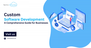 Custom Software Development: A Comprehensive Guide for Businesses