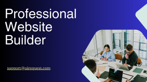 The Importance of a Professional Website Builder for Your Online Presence