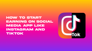 How To Start Earning On Social Media App Like Instagram And TikTok