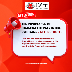 The Importance of Financial Literacy in BBA Programs - Izee Institutes