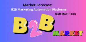 Market Forecast: B2B Marketing Automation Platforms (B2B MAP) Tools