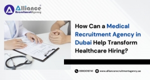 How Can a Medical Recruitment Agency in Dubai Help Transform Healthcare Hiring?
