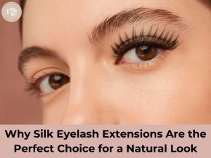 Why Silk Eyelash Extensions Are the Perfect Choice for a Natural Look