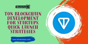 TON Blockchain Development for Startups: Quick Launch Strategies