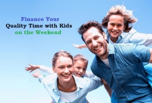 How to Finance Your Quality Time with Kids on the Weekend?