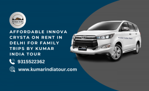 Affordable Innova Crysta on Rent in Delhi for Family Trips by Kumar India Tour