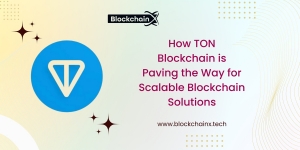 How TON Blockchain is Paving the Way for Scalable Blockchain Solutions