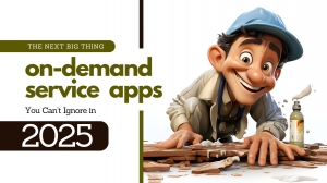 The Next Big Thing: On-Demand Service Apps You Can’t Ignore in 2025