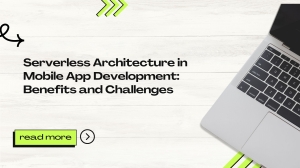 Serverless Architecture in Mobile App Development: Benefits and Challenges
