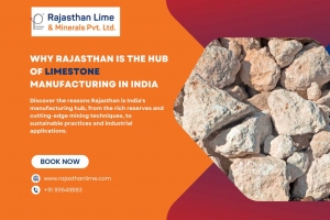 Why Rajasthan Is the Hub of Limestone Manufacturing in India