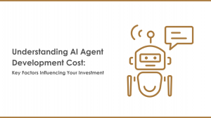 Understanding AI Agent Development Cost: Key Factors Influencing Your Investment