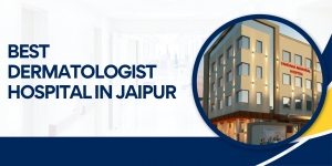 Top 10 Reasons to Choose the Best Dermatologist Hospital in Jaipur for Your Skin Care Needs