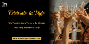 Celebrate in Style: Why Time Out Sports Tavern is the Ultimate Small Party Venue in San Diego