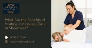 What Are the Benefits of Visiting a Massage Clinic in Sheerness?