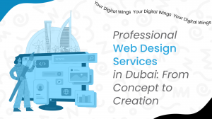 Professional Web Design Services in Dubai: From Concept to Creation