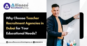 Why Choose Teacher Recruitment Agencies in Dubai for Your Educational Needs?