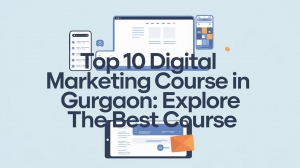 Top 10 Digital Marketing Course in Gurgaon: Explore the Best Course