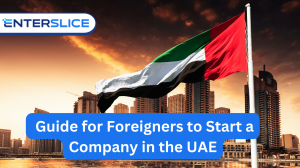 How Foreigners Can Start a Company in the UAE: A Complete Guide