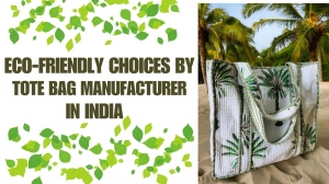 Eco-Friendly Choices by Tote Bag Manufacturer in India