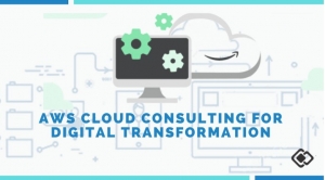 AWS Cloud Consulting for Your Digital Transformation Journey