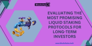 Evaluating the Most Promising Liquid Staking Protocols for Long-Term Investors