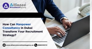 How Can Manpower Consultancy in Dubai Transform Your Recruitment Strategy?