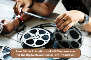 How BSc in Animation and VFX Prepares You for the Digital Revolution in Film Production