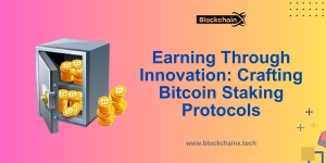 Earning Through Innovation: Crafting Bitcoin Staking Protocols