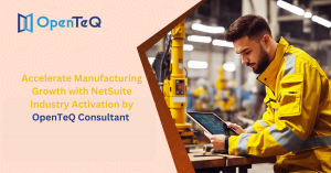 Accelerate Manufacturing Growth with NetSuite Industry Activation by OpenTeQ Consultant