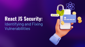 React JS Security: Identifying and Fixing Vulnerabilities