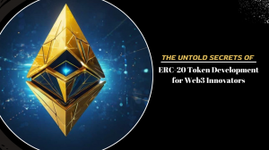 The Untold Secrets of ERC-20 Token Development for Web3 Innovators