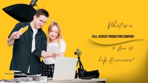 What is a Full-service Production Company & How does it help Businesses?
