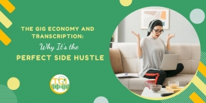 The Gig Economy and Transcription: Why It’s the Perfect Side Hustle