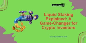 Liquid Staking Explained: A Game-Changer for Crypto Investors