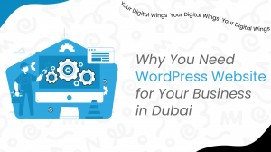Why You Need a WordPress Website for Your Business in Dubai