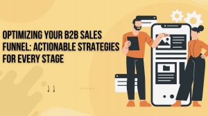 Optimizing Your B2B Sales Funnel: Actionable Strategies for Every Stage