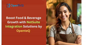 Boost Food & Beverage Growth with NetSuite Integration Solutions by OpenteQ