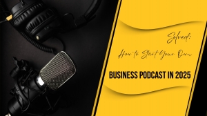 Solved: How to Start Your Own Business Podcast in 2025