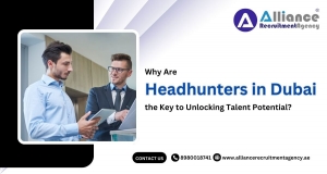 Why Are Headhunters in Dubai the Key to Unlocking Talent Potential?