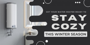 Get Your Water Heater Ready to Stay Cozy This Winter Season