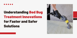 Understanding Bed Bug Treatment Innovations for Faster and Safer Solutions